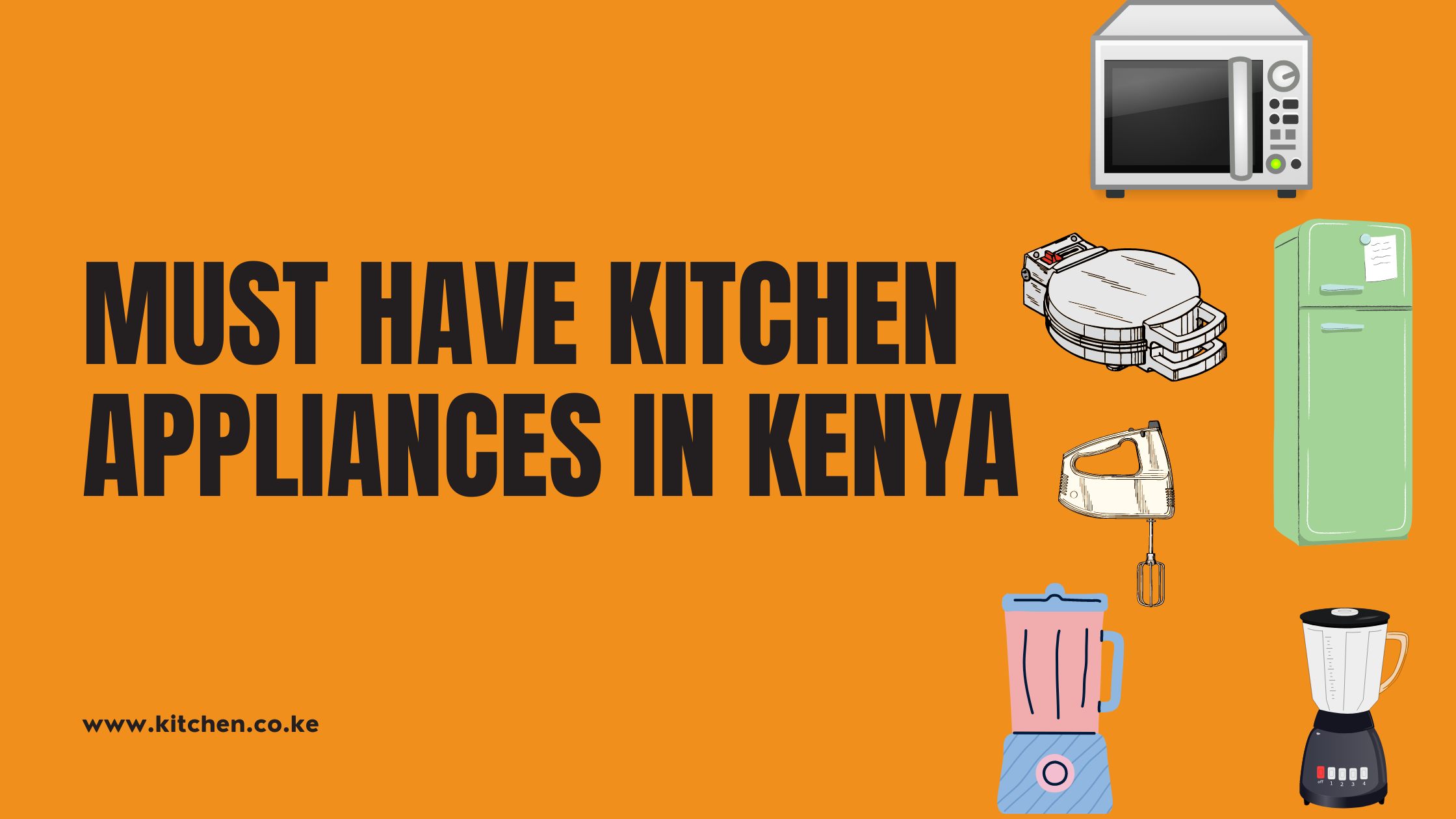 Must Have Kitchen Appliances in Kenya